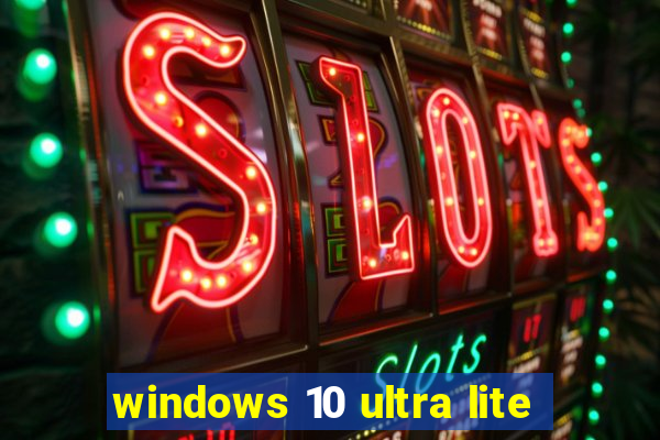 windows 10 ultra lite